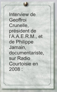 Interview de Geoffroi Crunelle, président de l’A.A.E.R.M., et de Philippe Jamain, documentariste, sur Radio Courtoisie en 2008 :